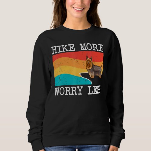 Hike More Worry Less Silky Terrier Graphic Hiking Sweatshirt