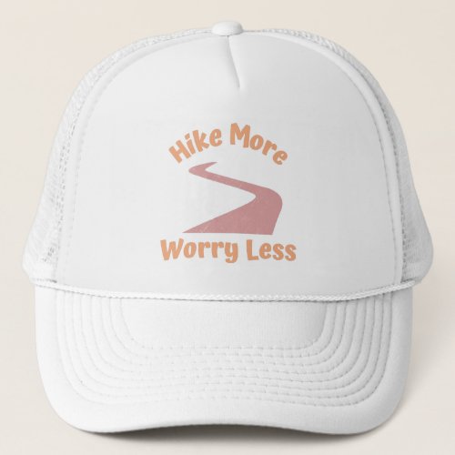 Hike More Worry Less Trucker Hat
