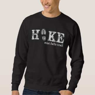 Hike the Mist Falls Trail Kings Canyon National Pa Sweatshirt