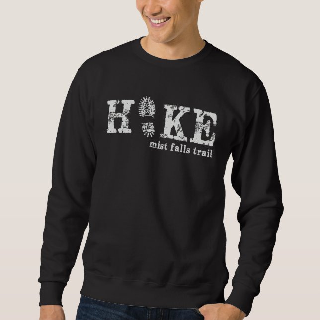 Hike the Mist Falls Trail Kings Canyon National Pa Sweatshirt (Front)