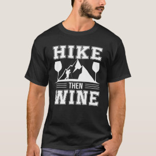 Hike Then Wine Cute Hiking Drinking Wine T-Shirt
