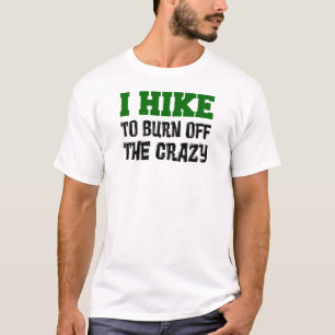 Hike To Burn Off Crazy T-Shirt