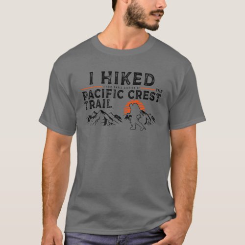 Hiked A Small Section _ Pacific Crests Trail Hiker T_Shirt