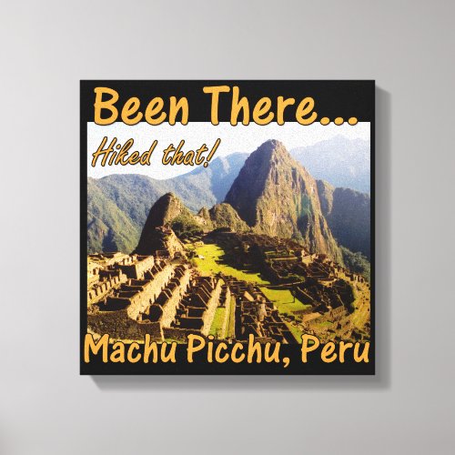 Hiked the Inca Trail _ Machu Picchu Canvas Print