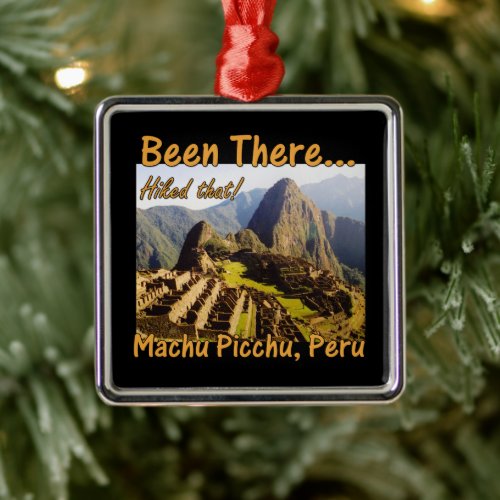 Hiked the Inca Trail - Machu Picchu Metal Ornament