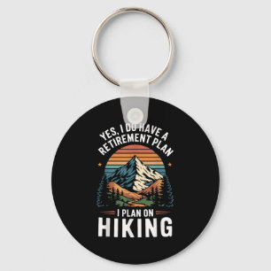 Hiker Funny Retirement Plan - Plan On Hiking  Keychain