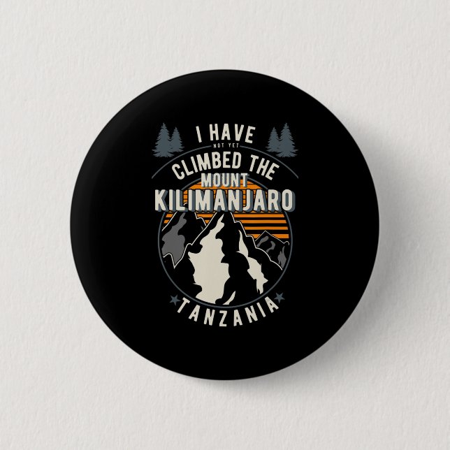 Hiker Have Not Climbed  Climber Hiking Mount Kilim Button (Front)