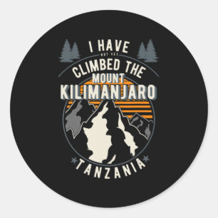 Hiker Have Not Climbed  Climber Hiking Mount Kilim Classic Round Sticker