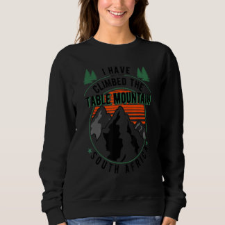 Hiker Have Not Climbed Climber Hiking Table Moun Sweatshirt
