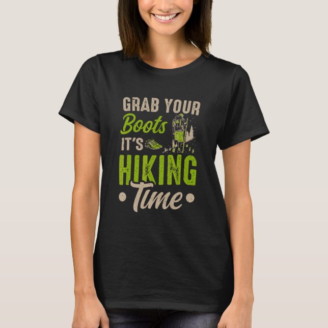 Hiker Nature Mountain Grab Your Boots It Is Hiking T-Shirt (Front)