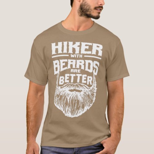 Hiker with Beards are Better Hiking Funny Trail Hu T_Shirt