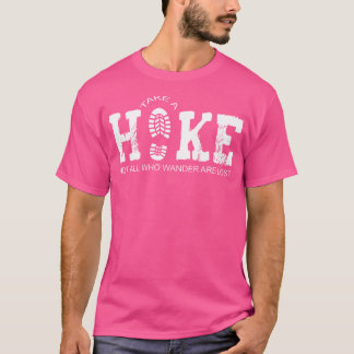 Hikers Take A Hike Not All Who Wander Are Lost Hik T-Shirt