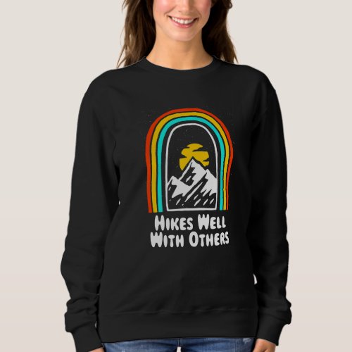 Hikes Well With Others Hiking Friends Hiker Buddy  Sweatshirt