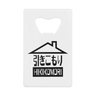 Hikikomori 引きこもり Japanese Recluse Credit Card Bottle Opener