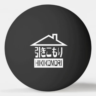 Hikikomori 引きこもり Japanese Recluse Ping-Pong Ball