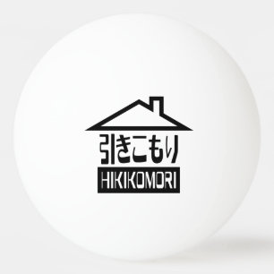 Hikikomori 引きこもり Japanese Recluse Ping-Pong Ball