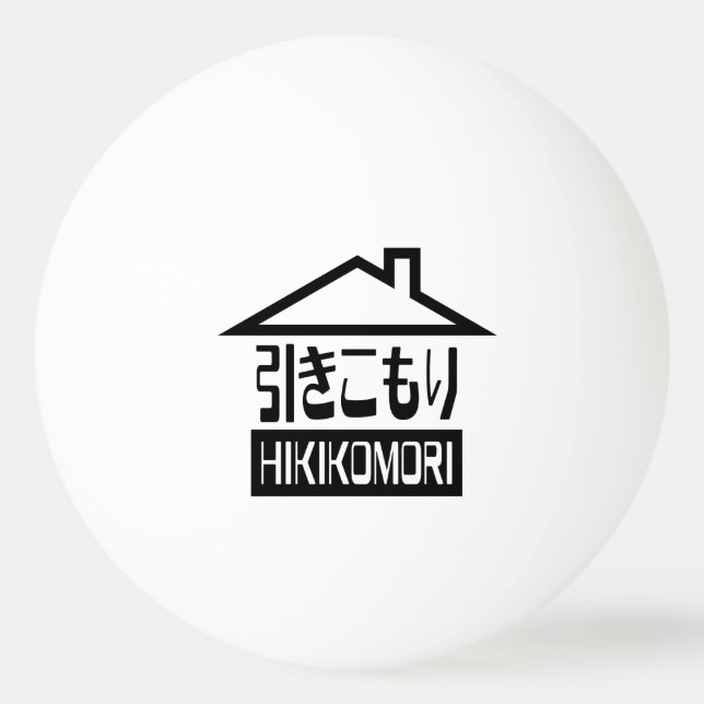 Hikikomori 引きこもり Japanese Recluse Ping-Pong Ball (Front)
