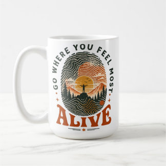 Hiking Adventure Gift Where You Feel Alive Coffee Mug