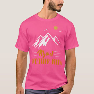 Hiking All About Another Miles Funny Camping And H T-Shirt