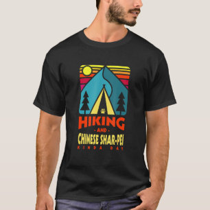 Hiking And Chinese Shar Pei Kinda Day Hiker Chines T-Shirt