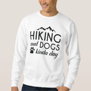 Hiking And Dogs Kinda Day Sweatshirt