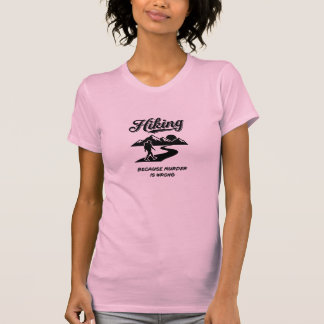 Hiking Because Murder Is Wrong - Funny Hiker Gift T-Shirt