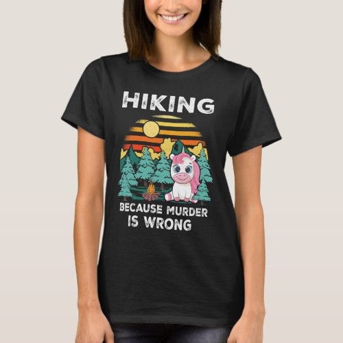 Hiking Because Murder Is Wrong Unicorn Vintage Fun T_Shirt