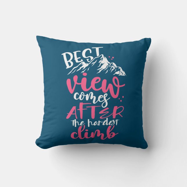 Hiking Best View Comes After The Hardest Climb Throw Pillow (Front)