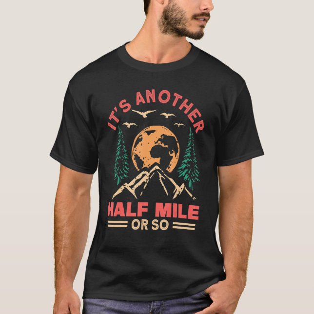 Hiking Boots Another Half Mile Camping Tent Mounta T-Shirt (Front)