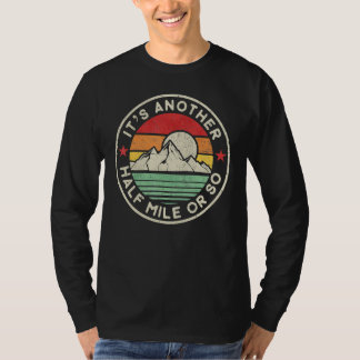 Hiking Camping Another Half Mile Or So Mountains H T-Shirt