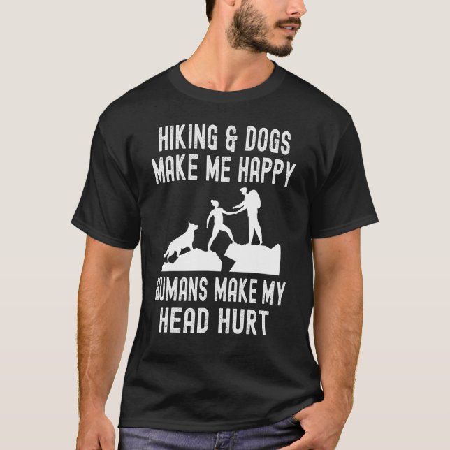 Hiking & Dogs Make Me Happy Humans Make My head Hu T-Shirt (Front)
