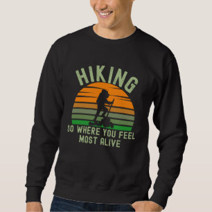 Hiking Feel Alive Inspirational Quote Hiker Climbe Sweatshirt