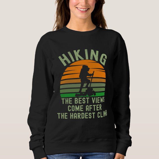 Hiking Hardest Climb Best Inspirational Quote Hike Sweatshirt (Front)