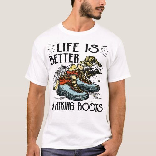 Hiking Hiker Hobbies Life Is Better In Hiking Boot T_Shirt