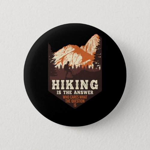 Hiking Hiking Is The Answer Who Cares What The Que Button