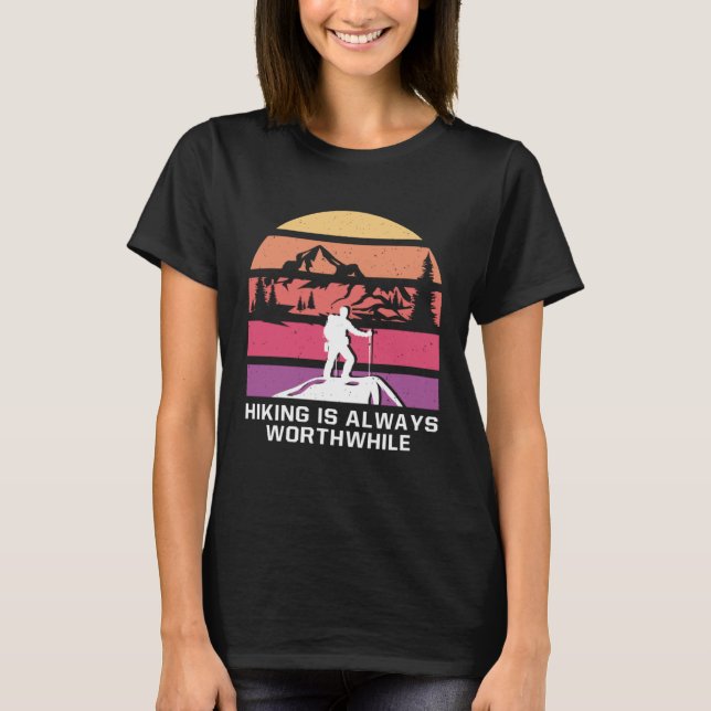 Hiking Is Always Worthwhile Camping Vacation Campe T-Shirt (Front)