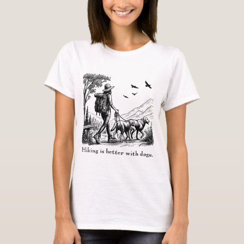Hiking is Better with Dogs T_Shirt