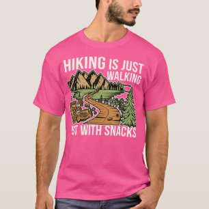 Hiking Is Just Walking But With Snacks Outdoor --- T-Shirt