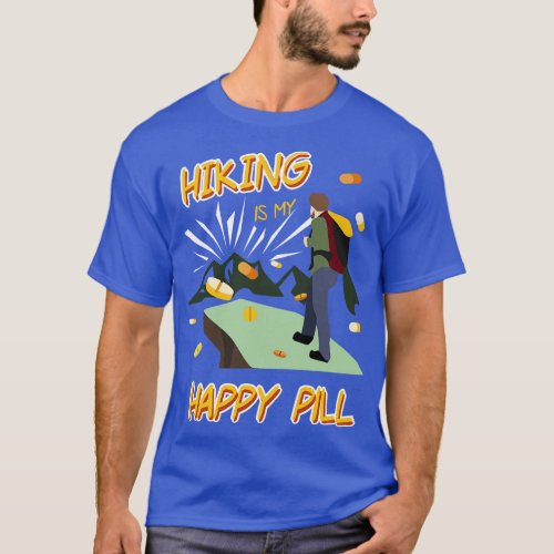Hiking is my Happy Pill Gift for a Hiker T_Shirt