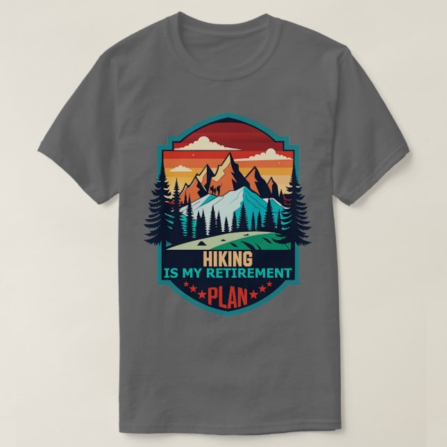 hiking is my retirement plan Cool Plan T-Shirt (Design Front)
