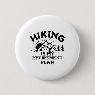 Hiking Is My Retirement Plan Funny Hiking Button