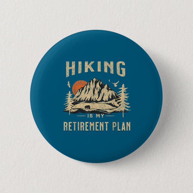 Hiking Is My Retirement Plan Funny Hiking  Button (Front)