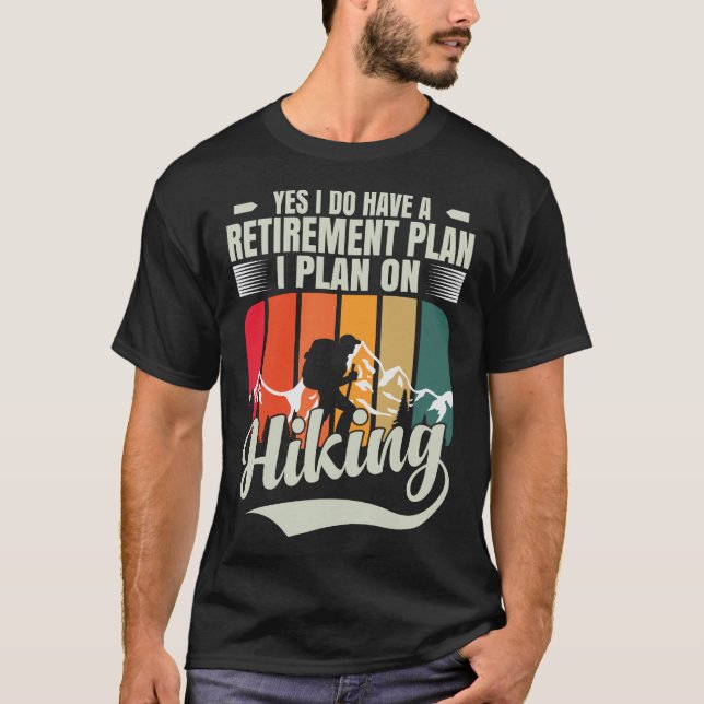 Hiking Is My Retirement Plan Funny Hiking Retire T-Shirt (Front)