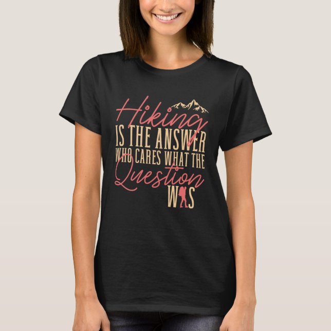 Hiking is The Answer  Hiker Outdoor T-Shirt (Front)