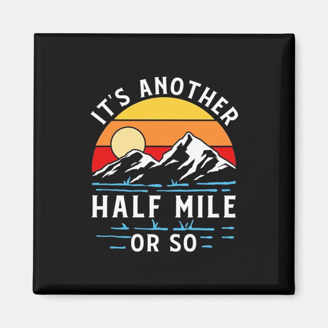 Hiking It Is Another Half Mile Or So Magnet (Front)