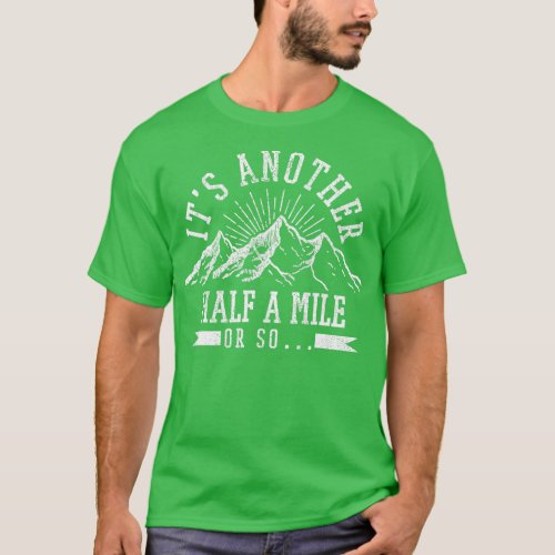 Hiking  Its Another Half Mile Or So Funny Hiker Gi T_Shirt
