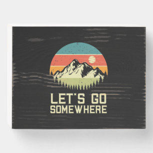 Hiking Let Go Somewhere Wooden Box Sign
