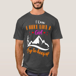 Hiking Lover  I Know I Hike Like A Girl T-Shirt