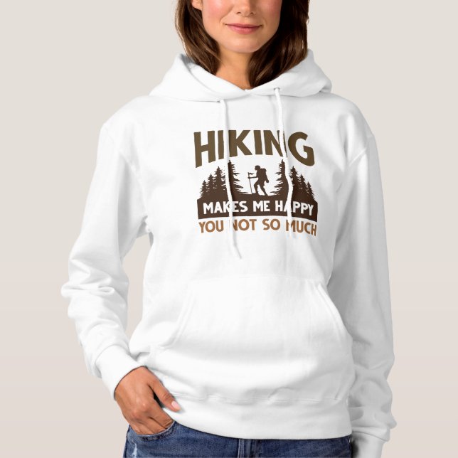 Hiking Makes Me Happy You Not So Much Hoodie (Front)