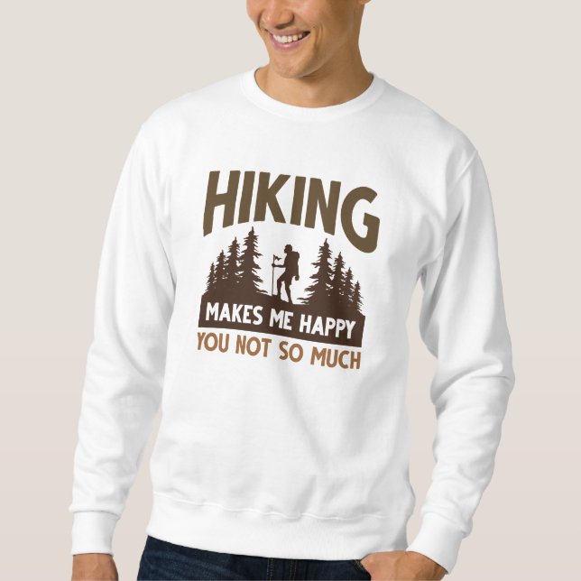 Hiking Makes Me Happy You Not So Much Sweatshirt (Front)